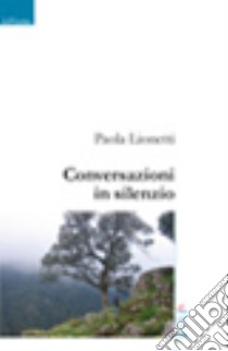 Conversazioni in silenzio libro di Lionetti Paola