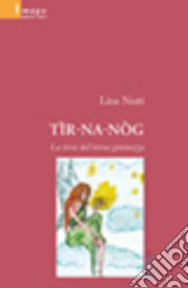 Tir-na-Nòg. La terra dell'eterna giovinezza libro di Nuti Lisa