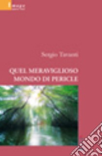 Quel meraviglioso mondo di Pericle libro di Tavanti Sergio