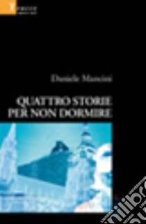 Quattro storie per non dormire libro di Mancini Daniele