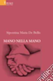 Mano nella mano libro di De Bellis Sipontina Maria