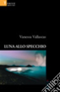 Luna allo specchio libro di Vallascas Vanessa