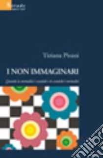 I non immaginari. Quando la normalità è scandalo e lo scandalo è normalità libro di Pisani Tiziana