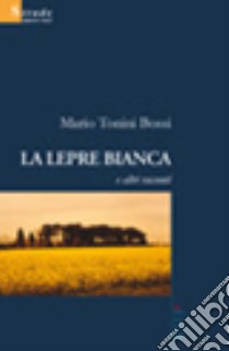 La lepre bianca e altri racconti libro di Tonini Bossi Mario