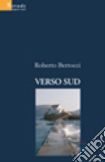 Verso sud libro di Bertocci Roberto