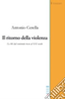 Il ritorno della violenza. Le BR dal ventennio rosso al XXI secolo libro di Cerella Antonio