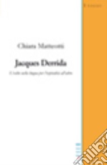 Jacques Derrida. L'esilio nella lingua per l'ospitalità all'altro libro di Matteotti Chiara