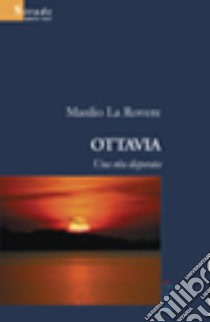 Ottavia una vita disperata libro di La Rovere Manlio