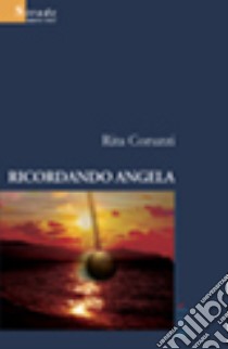 Ricordando Angela libro di Coruzzi Rita