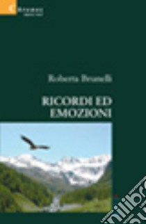 Ricordi ed emozioni libro di Brunelli Roberta