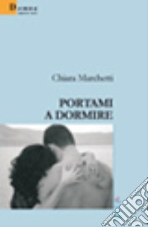 Portami a dormire libro di Marchetti Chiara