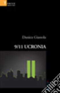 9/11 Ucronia libro di Gianola Danica