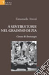 A sentir storie nel giardino di zia Contus de liminargiu libro di Atzori Emanuele