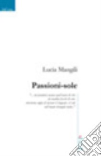 Passioni-sole libro di Mangili Lucia