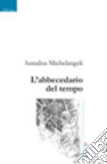 L'abbecedario del tempo libro di Michelangeli Annalisa