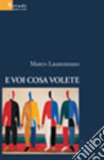 E voi cosa volete libro di Laurenzano Marco