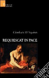 Requiescat in pace libro di D'Aquino Gianluca