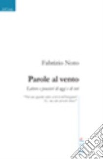 Parole al vento. Lettere e pensieri di oggi e di ieri libro di Noto Fabrizio