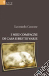 I miei compagni di casa e bestie varie libro di Cassone Leonardo