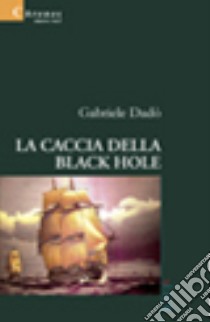 La caccia della Black Hole libro di Dadò Gabriele