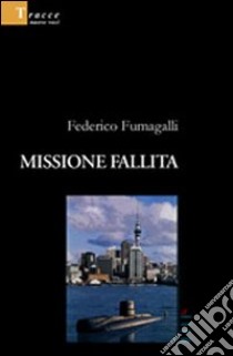 Missione fallita libro di Fumagalli Federico