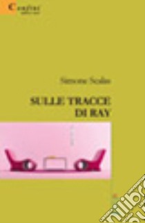 Sulle tracce di Ray libro di Scalas Simone