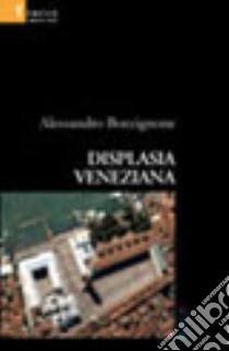 Displasia veneziana libro di Boccignone Alessandro