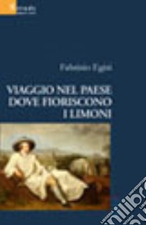 Viaggio nel paese dove fioriscono i limoni libro di Egizi Fabrizio