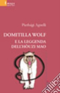 Domitilla Wolf e la leggenda dell'hòuzi mao libro di Agnelli Pierluigi