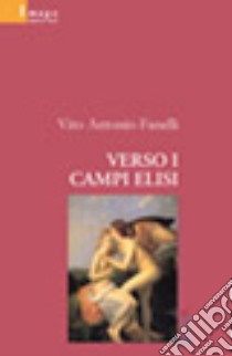 Verso i Campi Elisi libro di Fanelli Vito A.