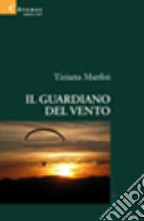 Il guardiano del vento libro di Marfisi Tiziana