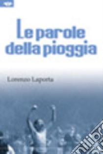 Le parole della pioggia libro di Laporta Lorenzo