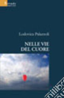 Nelle vie del cuore libro di Palazzoli Lodovica