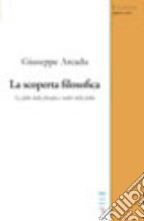 La scoperta filosofica. Le follie della filosofia e radici della folla libro di Arcadu Giuseppe