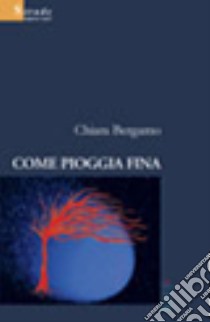 Come pioggia fina libro di Bergamo Chiara