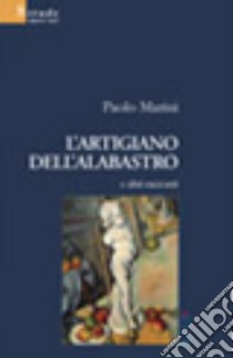 L'artigiano dell'alabastro e altri racconti libro di Marini Paolo