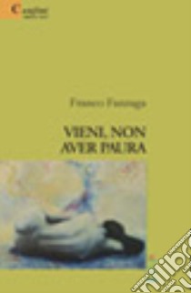 Vieni, non aver paura libro di Fanzaga Franco