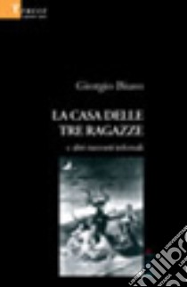 La casa delle tre ragazze e altri racconti infernali libro di Biuso Giorgio