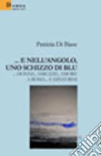 ... E nell'angolo, uno schizzo di blu... donne, amicizie, amore e Roma... e dintorni libro di Di Biase Patrizia