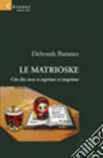 Le matrioske. Ciò che non si esprime si imprime libro di Baranes Deborah