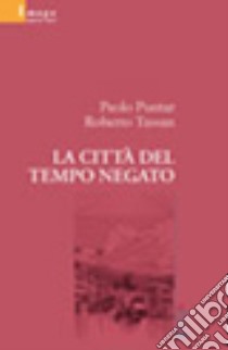 La città del tempo negato libro di Puntar Paolo; Tassan Roberto