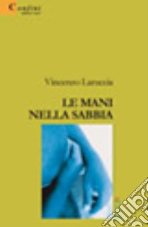 Le mani nella sabbia libro di Laruccia Vincenzo