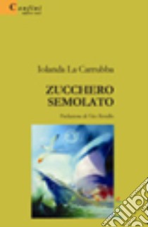 Zucchero semolato libro di La Carrubba Iolanda