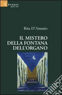 Il mistero della fontana dell'Organo libro di D'Amario Rita