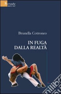 In fuga dalla realtà libro di Cotroneo Brunella