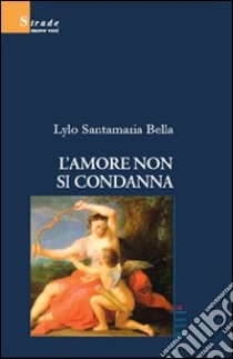 L'amore non si condanna libro di Santamaria Bella Lylo