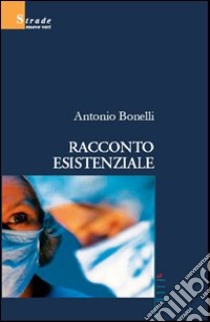 Racconto esistenziale libro di Bonelli Antonio