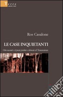 Le case inquietanti. Otto racconti e le poesie perdute e ritrovate di Transnature libro di Casalone Rosario F.