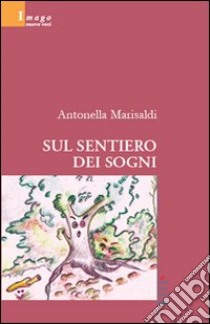 Sul sentiero dei sogni libro di Marisaldi Antonella