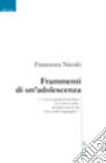 Frammenti di un'adolescenza libro di Nicolò Francesca